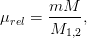 mM
μrel = ----,
M1,2