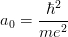2
a = ℏ---
0 me2